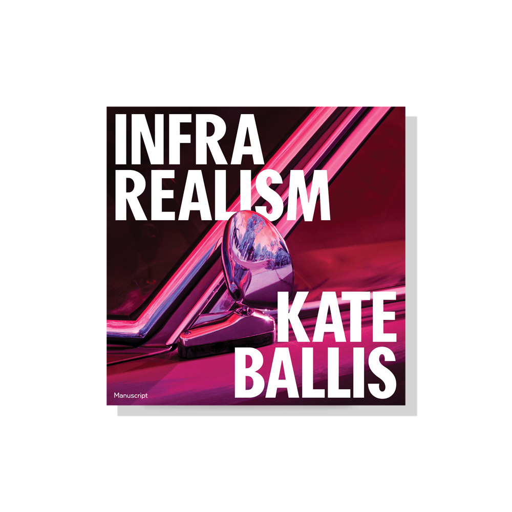 Book – Infra Realism – Kate Ballis